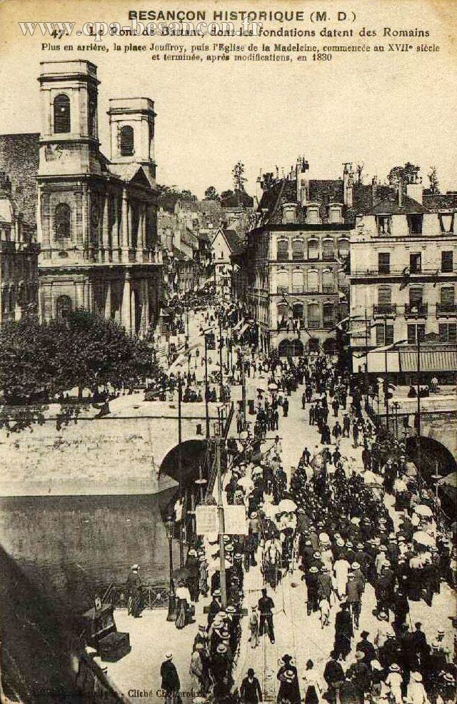 BESANÇON HISTORIQUE (M. D.) - 47. - Le Pont de Battant, dont les fondations datent des romains. - Plus en arrière, la place Jouffroy, puis l'Eglise de la Madeleine, commencée au XVIIe siècle et terminée, après modifications, en 1830